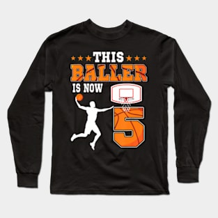 This Baller Is Now 5 Years Old Birthday Basketball Party Long Sleeve T-Shirt